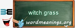 WordMeaning blackboard for witch grass